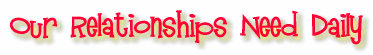 Our Relationships Need Daily